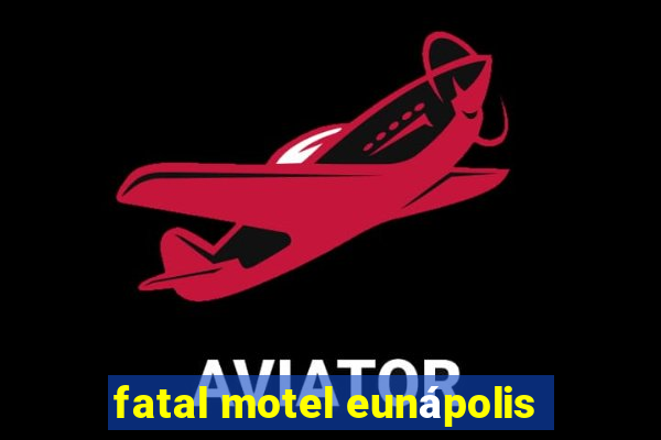 fatal motel eunápolis