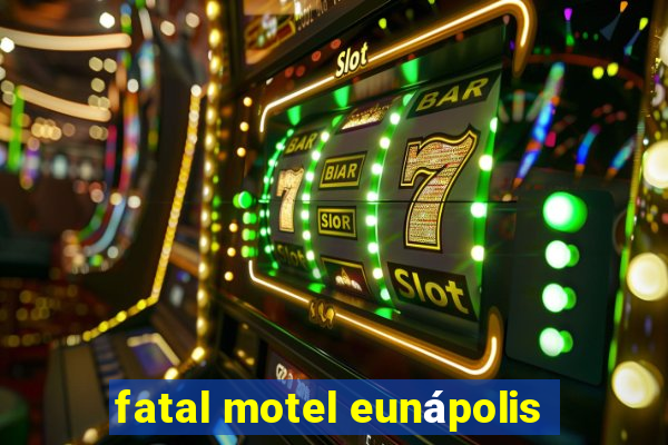 fatal motel eunápolis