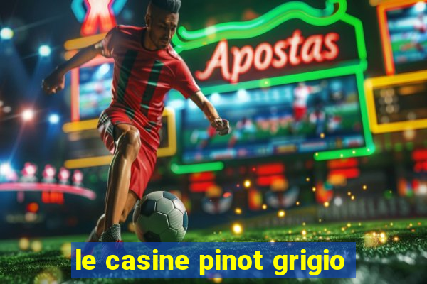 le casine pinot grigio