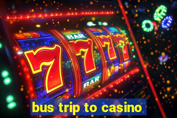 bus trip to casino