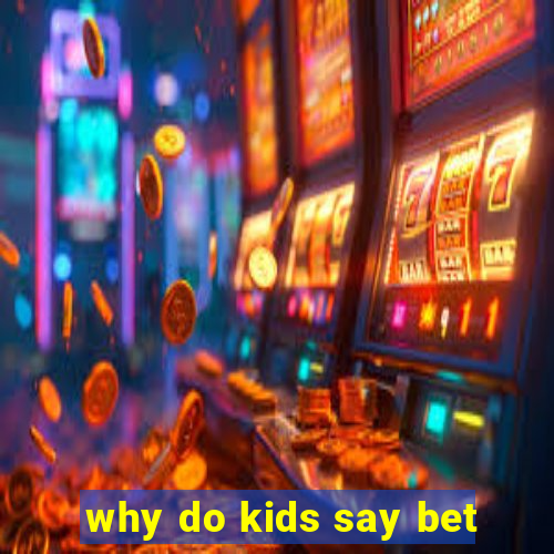 why do kids say bet