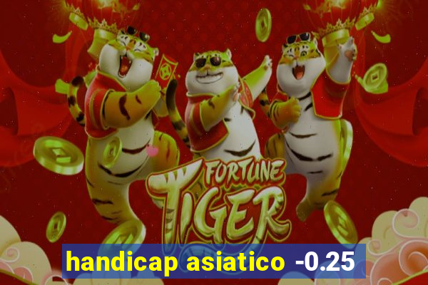 handicap asiatico -0.25