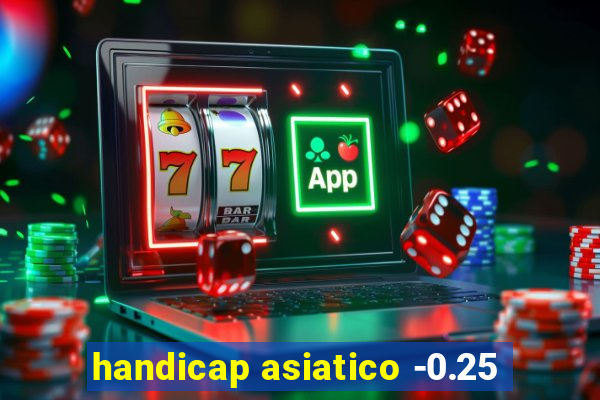 handicap asiatico -0.25