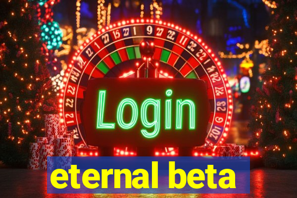 eternal beta