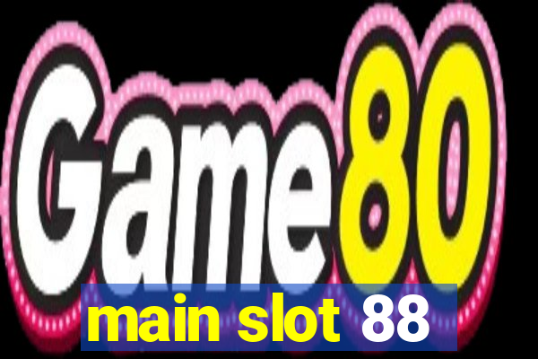 main slot 88