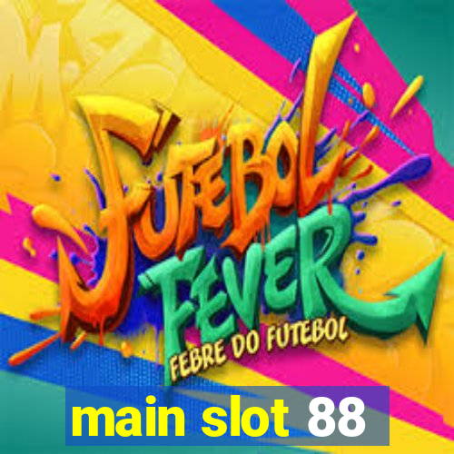 main slot 88