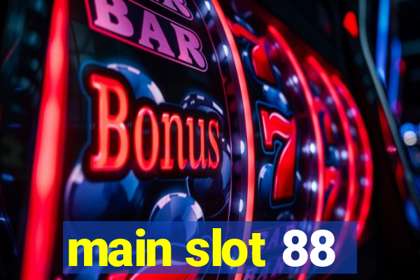 main slot 88