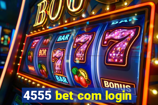 4555 bet com login