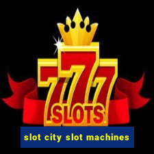 slot city slot machines