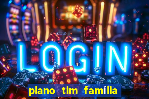 plano tim família 3 chips