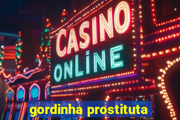 gordinha prostituta