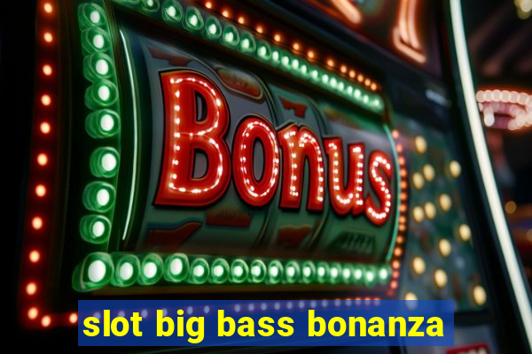 slot big bass bonanza