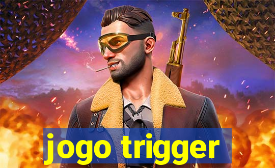 jogo trigger