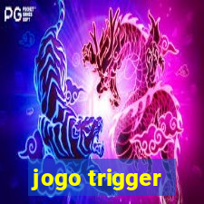 jogo trigger