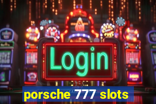 porsche 777 slots