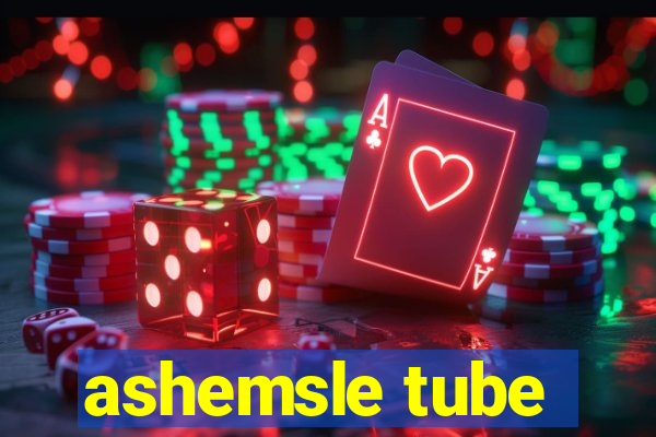 ashemsle tube