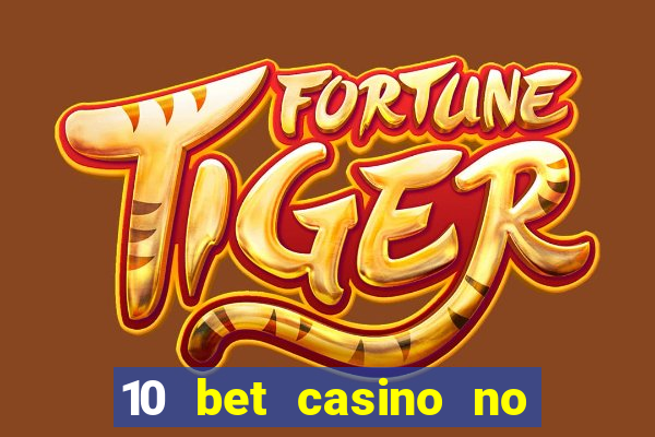 10 bet casino no deposit bonus