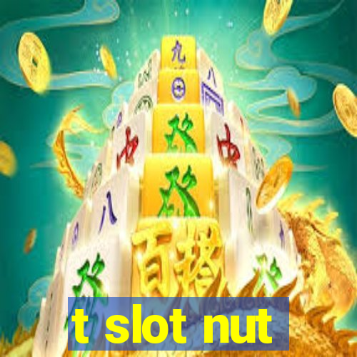 t slot nut