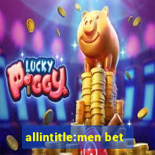 allintitle:men bet