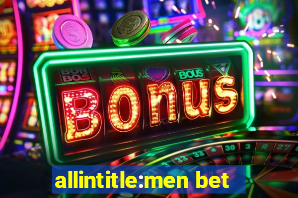 allintitle:men bet