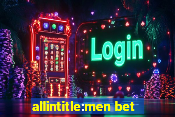 allintitle:men bet