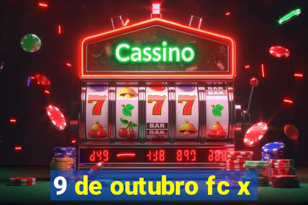 9 de outubro fc x