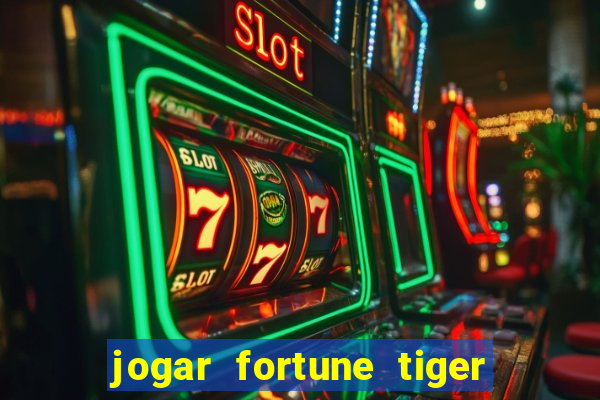 jogar fortune tiger de gra莽a