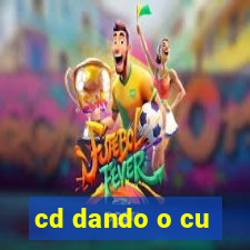 cd dando o cu