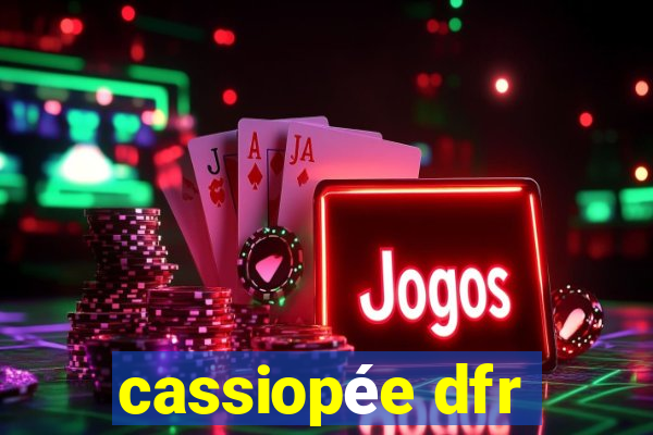 cassiopée dfr