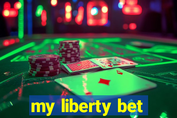 my liberty bet