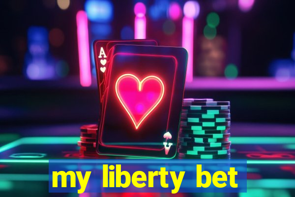 my liberty bet