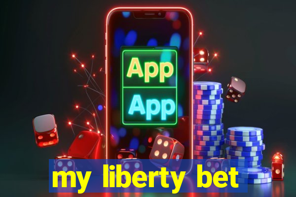 my liberty bet