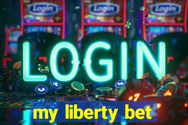 my liberty bet