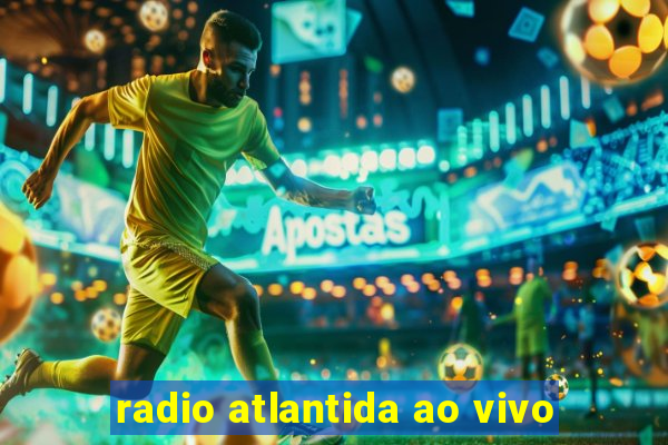 radio atlantida ao vivo