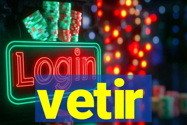 vetir