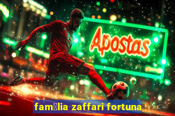 fam铆lia zaffari fortuna