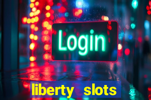 liberty slots casino reviews