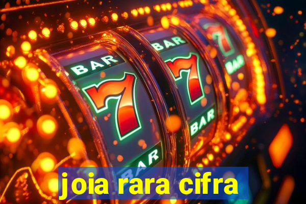 joia rara cifra