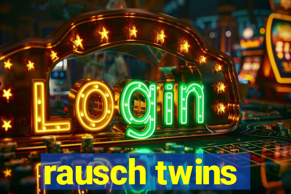 rausch twins