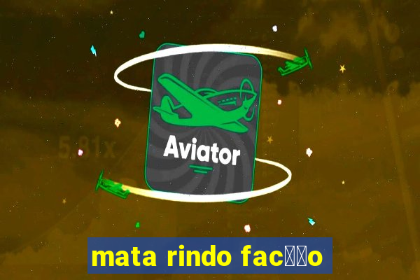 mata rindo fac莽茫o