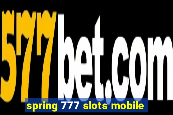 spring 777 slots mobile