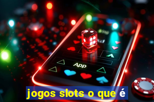 jogos slots o que é