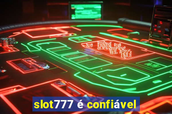 slot777 é confiável