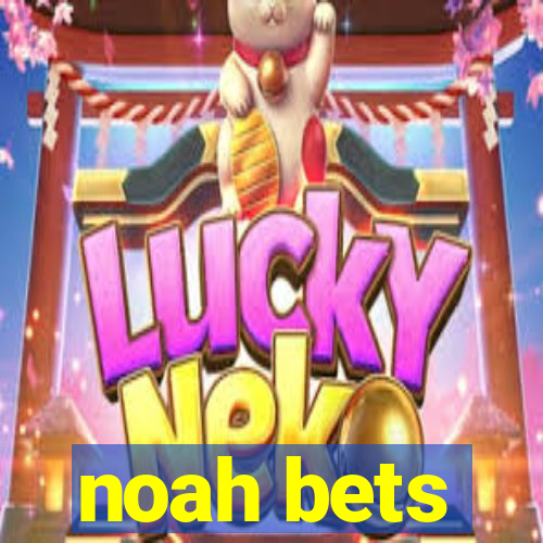 noah bets