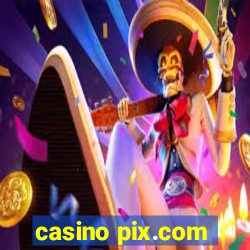 casino pix.com