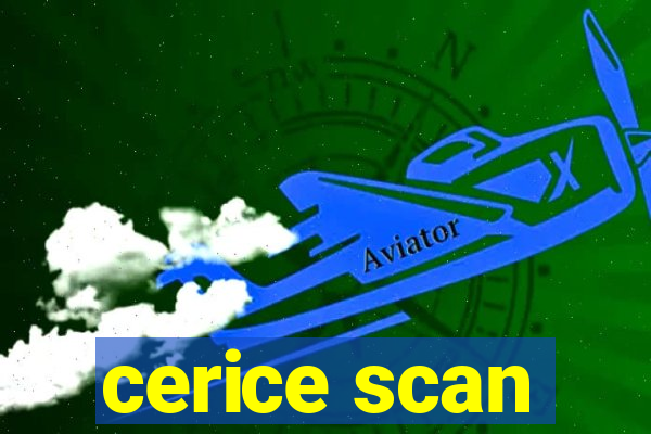 cerice scan