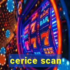 cerice scan