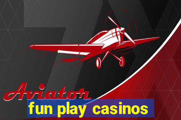 fun play casinos