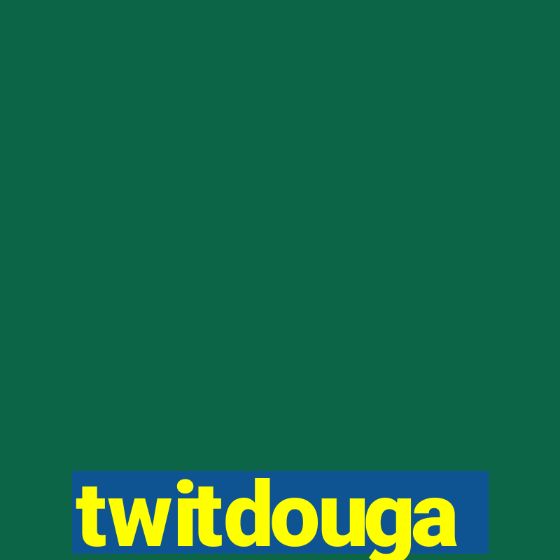 twitdouga