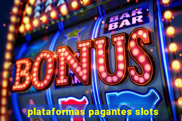 plataformas pagantes slots